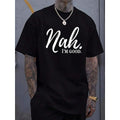 Men's Funny Saying T-Shirt - "Nah...I'm Good" Print Tee - Lightweight Summer Shirt - Black With White Text - Machine Washable Casual Everyday Top For Adults, Leisure Clothing, Urban Style, Easy Care, Slogan Apparel, Humor Enthusiasts, Humorous Design
