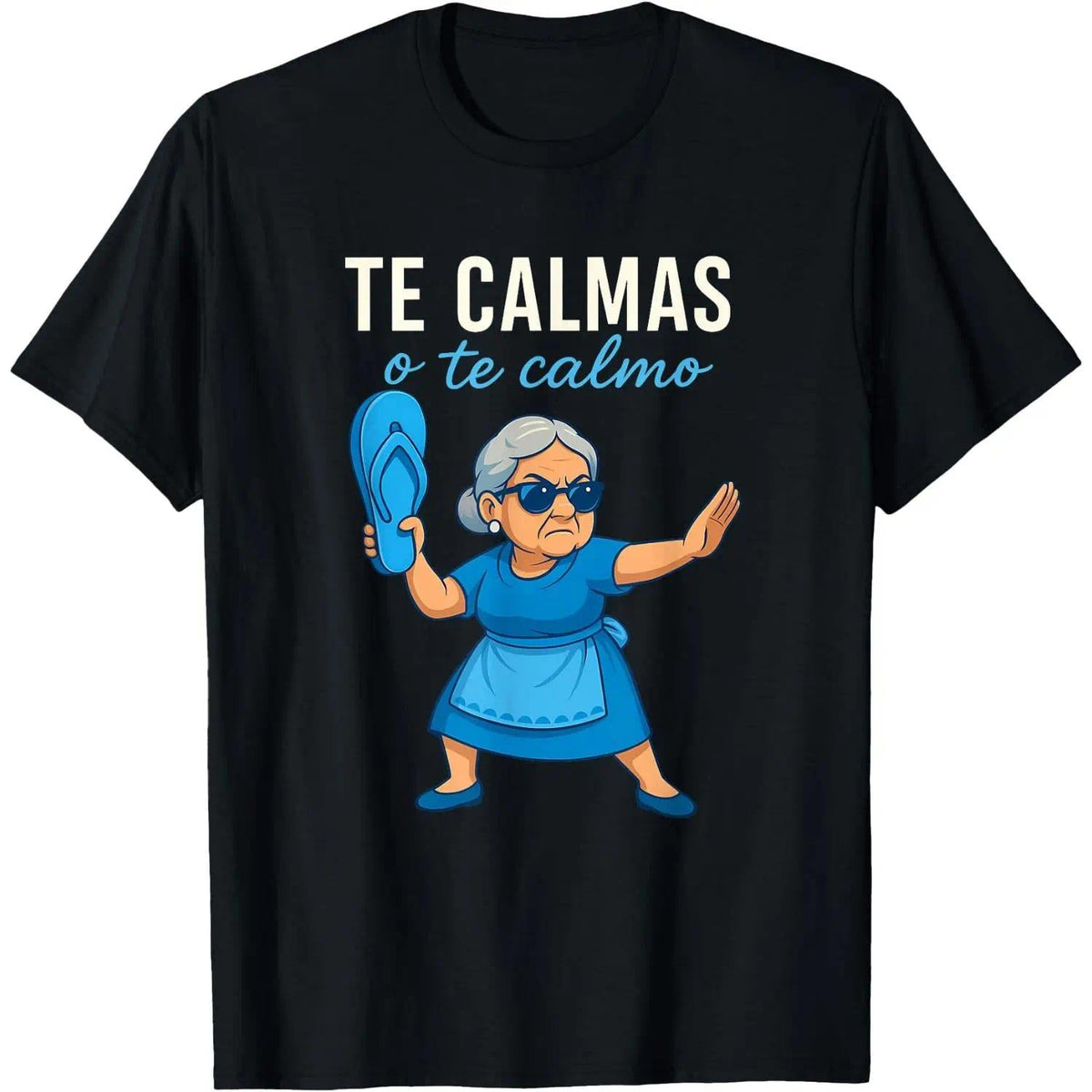 Te Calmas o Te Calmo Funny Mexican Spanish Grandma T-Shirt Crew neck pure cotton T-shirt