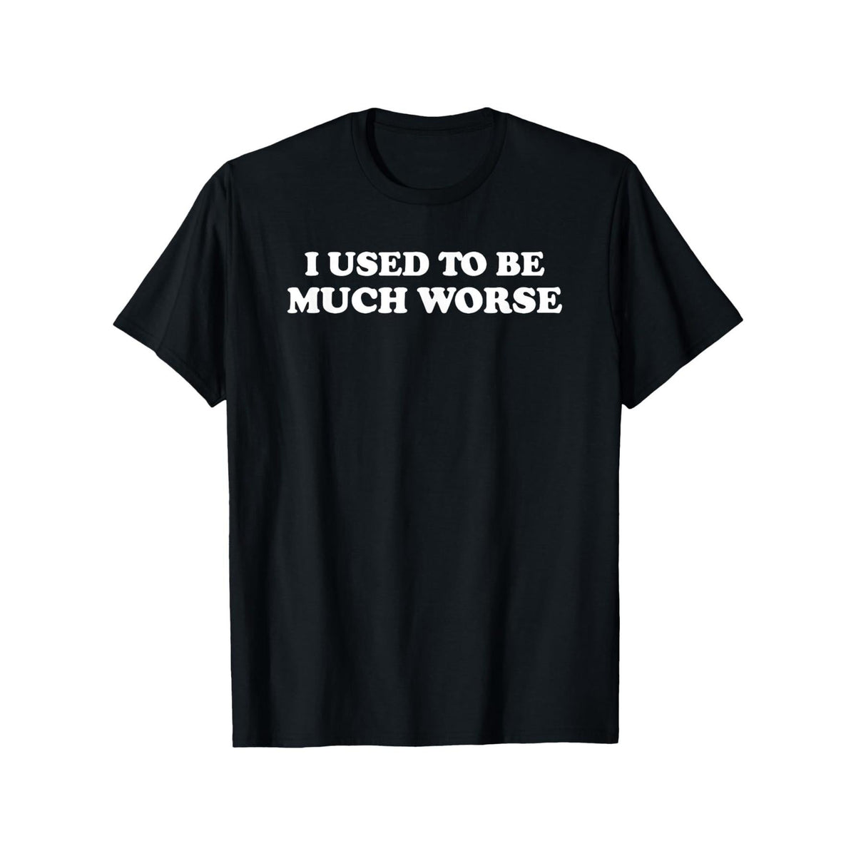 Funny 'I Used to Be Much Worse' Slogan T-Shirt - Unisex Casual Crew Neck Tee with Humorous Text Print, Short Sleeve Shirt