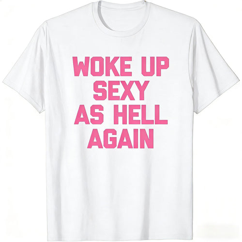 Woke Up Sexy As Hell Again Funny Sarcastic T-Shirt Made in USA Women's