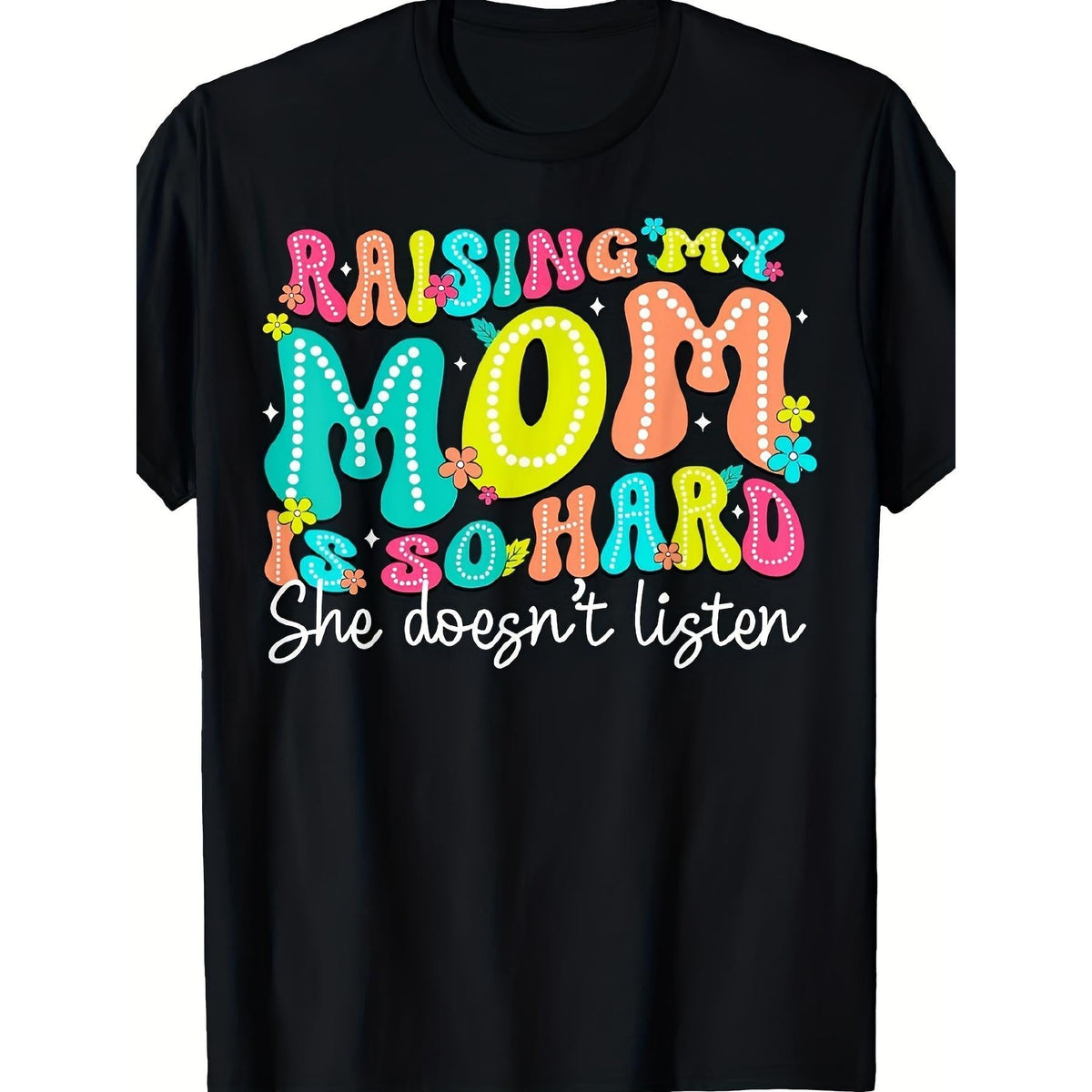 Raising My Mom Is So Hard She Doesn't Listen T-Shirt | Comfortable Sports Enthusiast Tee, Moisture-Wicking, Breathable, Crew Neck, All-Season, Machine Washable, Plus Size Big & Tall, Perfect Gift for Christmas, Black Friday Special Offer