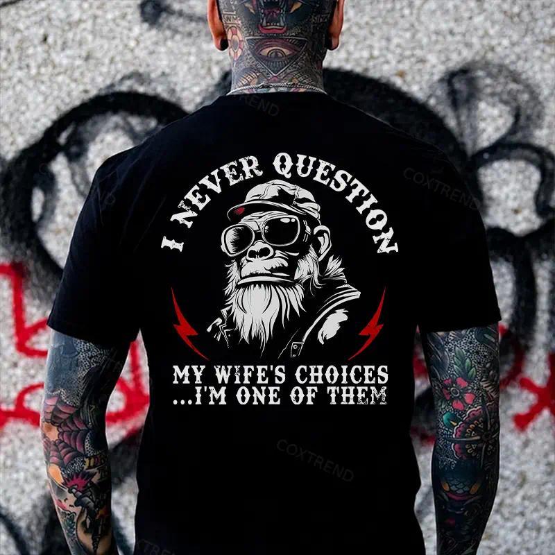 I Never Question My Wife's Choices I'm One Of Them T-shirt