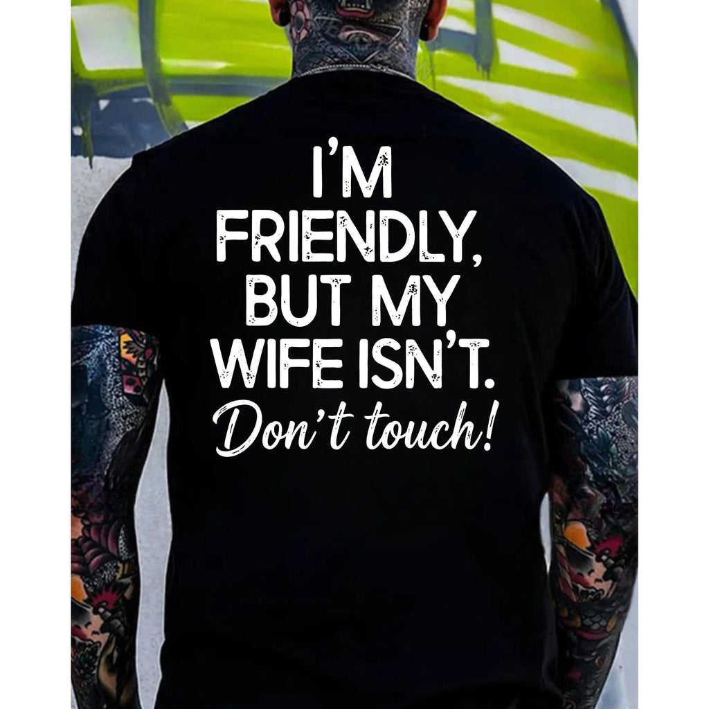I’m Friendly But My Wife Isn’t, Don’t Touch T-Shirt, Funny Husband Tee