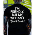 I’m Friendly But My Wife Isn’t, Don’t Touch T-Shirt, Funny Husband Tee