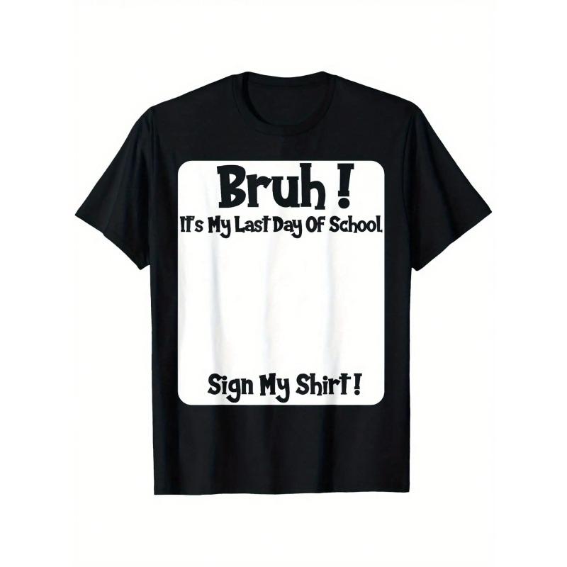 Bruh It'S My Last Day Of School Sign My T-Shirt For Boys Soft Fabric, Breathable, Comfortable Short Sleeve Tees Perfect For Boys Shirts Boy Girl Best Gift