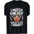 I Match Energy Funny Vibes T Shirt For Women Featuring Round Neck Black Design Easy To Wash Perfect Gift